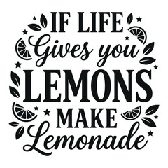 Fototapeta premium If life gives you lemons make lemonade with lemon slices and leaves t-shirt design apparel clothing print