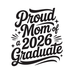 Obraz premium Proud Mom Of A 2026 Graduate. Vector Design Isolated on White Background