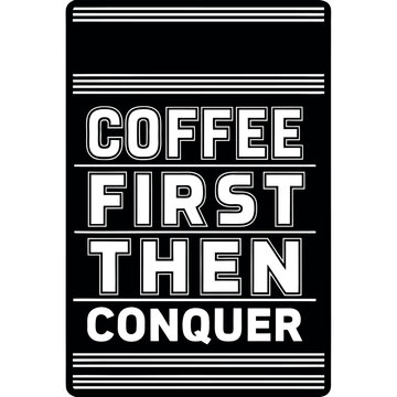 Coffee first then conquer white background. 