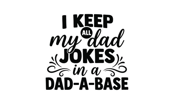 Silhouette of i keep all my dad jokes in a dad a base