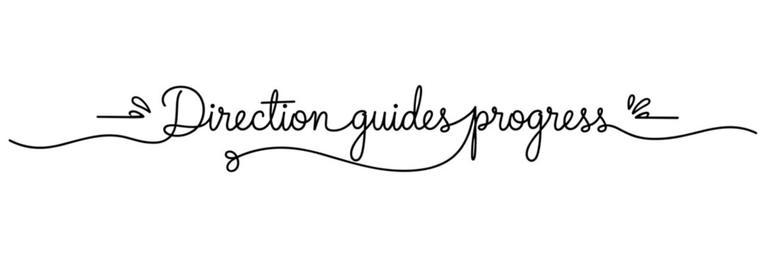 Handwritten script saying direction guides progress on white background, none editable stroke