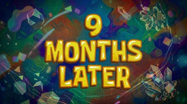 A vibrant 2D vector-style graphic displaying the phrase "9 MONTHS LATER" in prominent yellow letters with a dark drop shadow effect. The text is set against an energetic background filled with colorfu