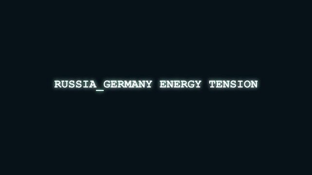 Russia Germany energy tension glowing cyan text animation with digital interference and hacker scramble effect on dark background for European geopolitical crisis and pipeline dispute news ticker