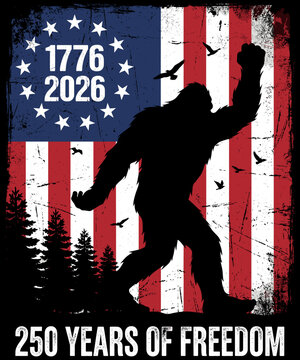 1776 2026 250 Years Of Freedom American Patriot Bigfoot Anniversary
