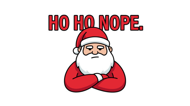 Grumpy Santa Claus saying Ho Ho Nope with arms crossed illustration