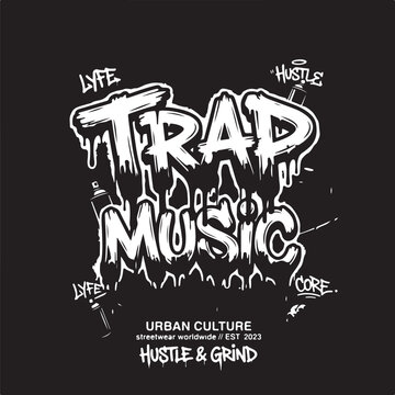 Black and white trap music typography with drip effect, spray cans, and urban streetwear culture slogans
