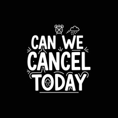 Obraz premium Cancel Today Funny Typography Text.