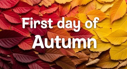 Colorful autumn leaves background with First Day of Autumn text overlay in warm natural light