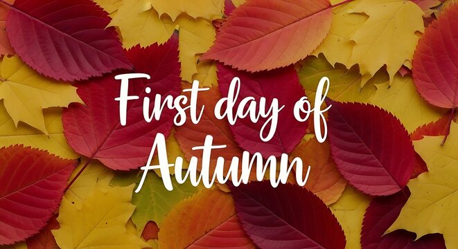 Colorful autumn leaves with first day of autumn text overlay on natural background