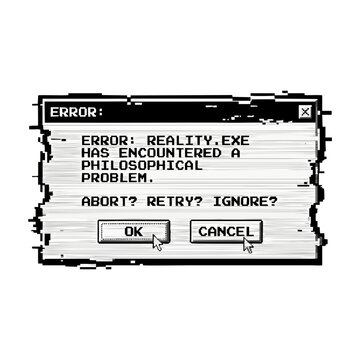 Glitchy computer error window displaying a funny philosophical system message