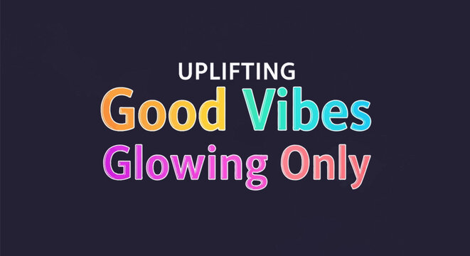 Graphic illustration featuring the words UPLIFTING Good Vibes Glowing Only in colorful neon gradients with a bubble-style font effect set against a dark purple background.
