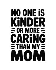 Obraz premium Black and white typographic with cat whiskers stating no one is kinder than my mom
