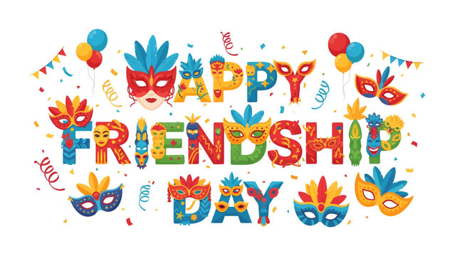 Festive Friendship Day: Celebrate the bond of friendship with vibrant, colorful lettering and masquerade masks, accompanied by balloons and confetti, creating a joyous and festive atmosphere.