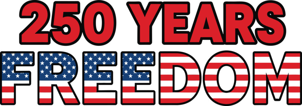 Celebrating 250 years of freedom 4th of july independence day anniversary