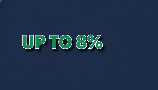 Green text displaying "UP TO 8%" on a dark blue background, symbolizing a discount or offer, suitable for promotions or sales campaigns