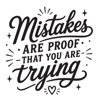 Mistakes are proof that you are trying inspirational design quote, motivational quotes, typography illustration lettering quotes