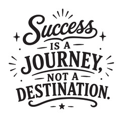 Success is a journey not a destination inspirational design quote, motivational quotes, typography illustration lettering quotes © SweeWeng