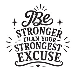 Fototapeta premium Be stronger than your strongest excuse inspirational design quote, motivational quotes, typography illustration lettering quotes