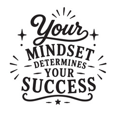 Obraz premium Your mindset determines your success inspirational design quote, motivational quotes, typography illustration lettering quotes