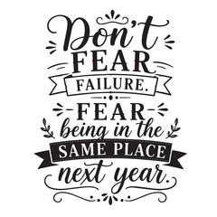 Fototapeta premium Don't fear failure, fear being in the same place next year, inspirational design quote, motivational quotes, typography illustration lettering quotes