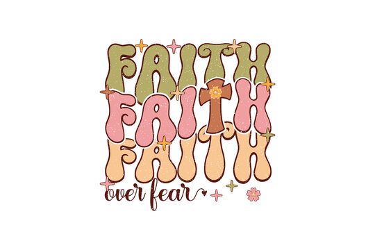 Stacked Faith Over Fear Retro Groovy Christian Typography Sublimation Design