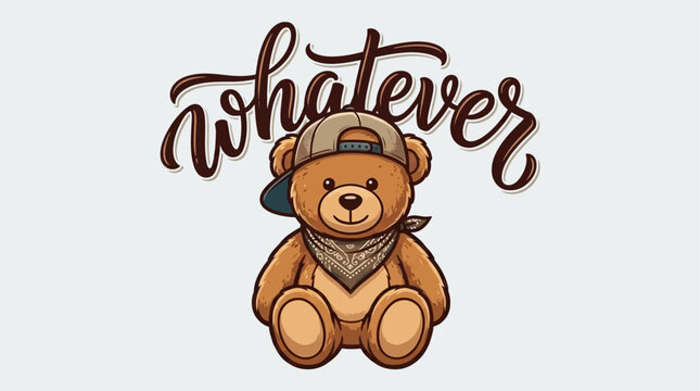 Cool bear teddy vector illustration wearing stylish street style baseball cap and red bandana with expressive handwritten whatever calligraphy slogan lettering art for graphic apparel design