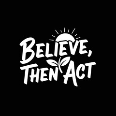 Obraz premium Believe Then Act Motivational Typography with Sun and Plant.