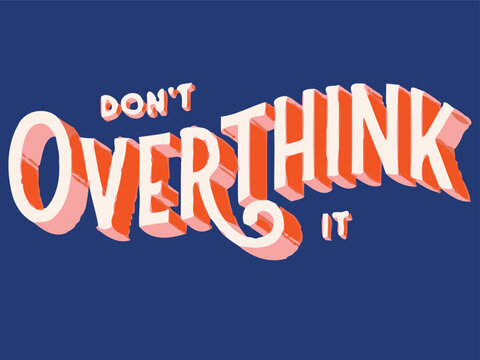 Inspirational motivational quote, typography, don't overthink it, vector phrase, colorful text
