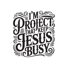 Obraz premium I'm Project That Keep Jesus Busy. Vector Design Isolated on White Background