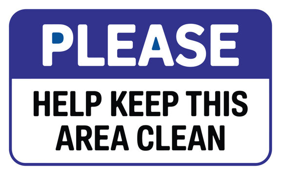 Blue and white sign please help keep this area clean, promotes cleanliness and order.