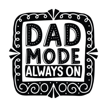 Dad mode, funny quote, typography, black and white, vector illustration, t-shirt design, father's day, humor, graphic