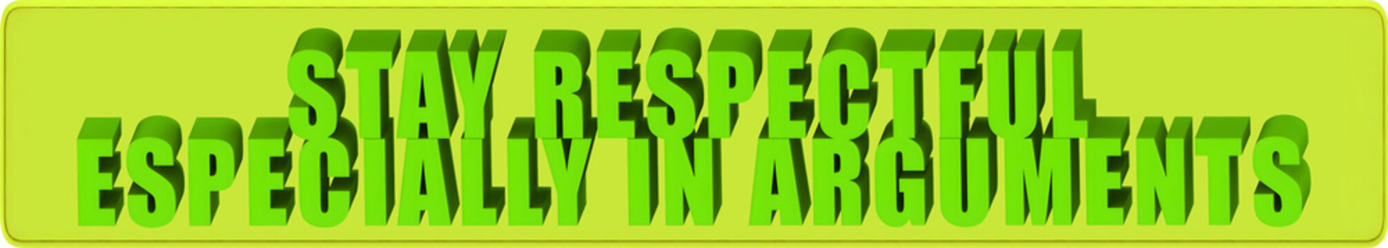 Stay Respectful,Especially In Arguments , 3d text over a yellow rounded rectangular banner