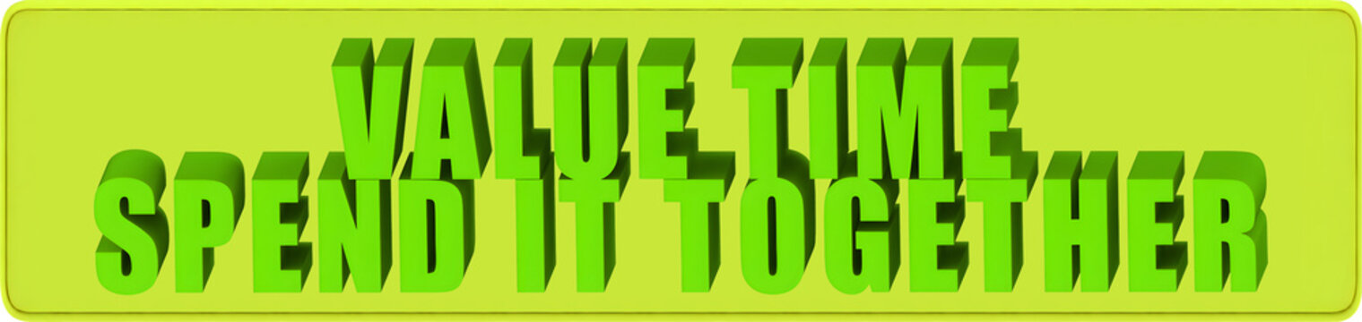 Value Time,Spend It Together , 3d text over a yellow rounded rectangular banner