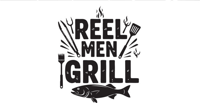 Reel Men Grill, fishing grill, barbecue vector, grilling typography, outdoor cooking logo
