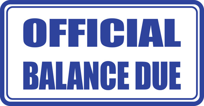 Bold blue and white rectangular sign clearly displaying the message OFFICIAL BALANCE DUE with rounded corners for readability