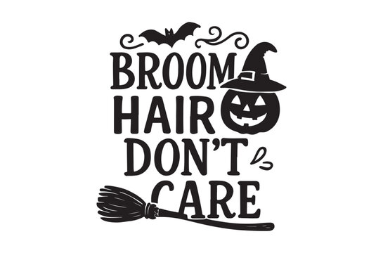 Broom hair don t care halloween typography with witch hat