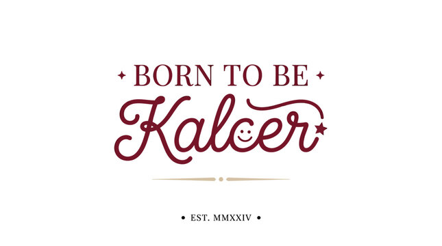 Born to be Kalcer typography design with smiley face and roman numerals.