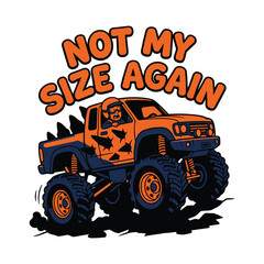 Orange monster truck cartoon illustration with funny text Not My Size Again © MdAnisul