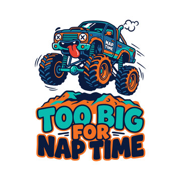 Cartoon monster truck jumping with text saying too big for nap time