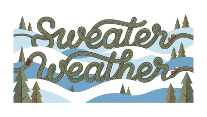 Sweater Weather Illustration: Whimsical illustration depicting the phrase Sweater Weather amidst a cozy winter landscape with snow-covered hills and evergreen trees. © Mohammad