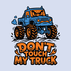 Angry blue monster truck cartoon illustration with don't touch my truck text © MdAnisul