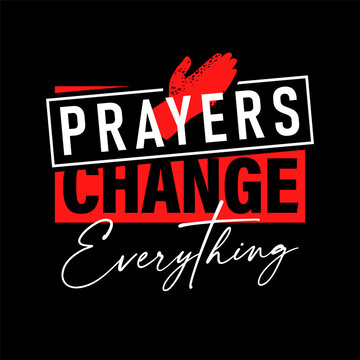 Prayers change Everything - Christian inspiration phrase for t-shirt design. Creative bible print for youth clothing or prayer ministry apparel. Vector illustration