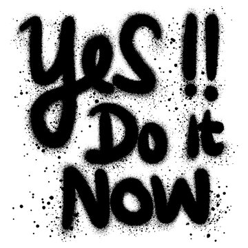 Yes do it now text in graffiti style, t-shirt print template. Hand drawn lettering phrase.