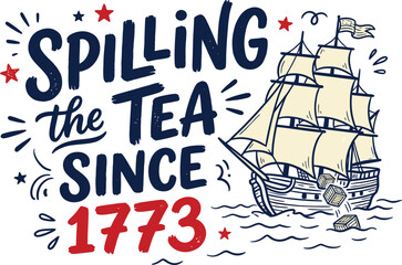 Spilling the Tea Since 1773 Vector, Patriotic Ship History Typography Design © MdElias