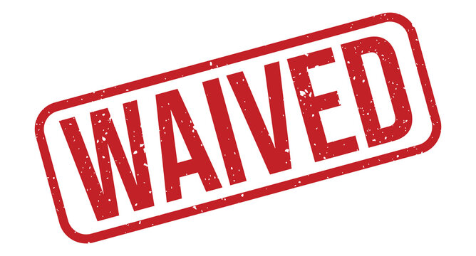 Waived Bold red stamp with the word waived printed across it in large capital letters signifying approval or exemption