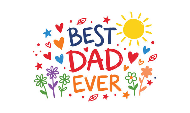 Best Dad Ever hand lettering with cute childlike doodles and hearts.