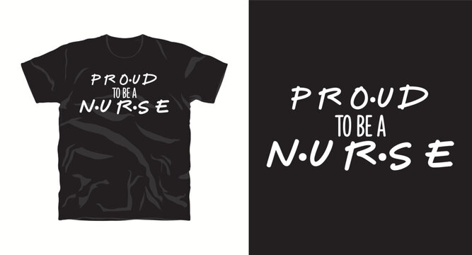 Proud to be a nurse t-shirt design with simple typography vector.