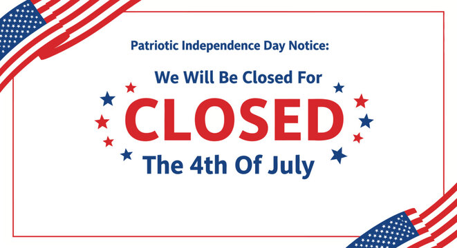 Patriotic independence day notice closed on 4th of july with american flag