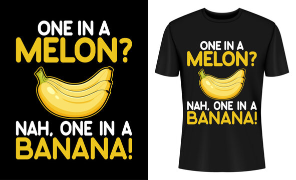One in a Melon Nah, One in a Banana Funny Banana T-shirt Design