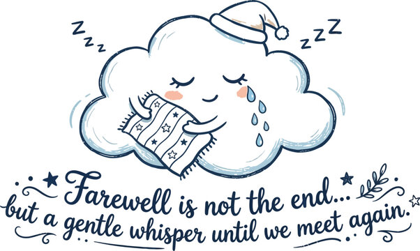 Crying cloud sleeps with blanket, whispering farewell until we meet again.